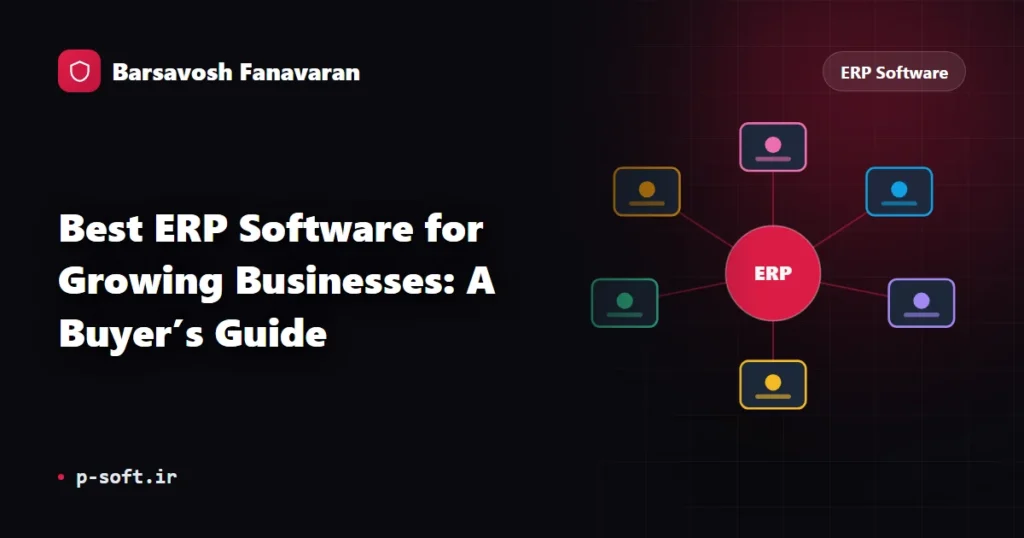 Best ERP Software for Growing Businesses: A Buyer’s Guide