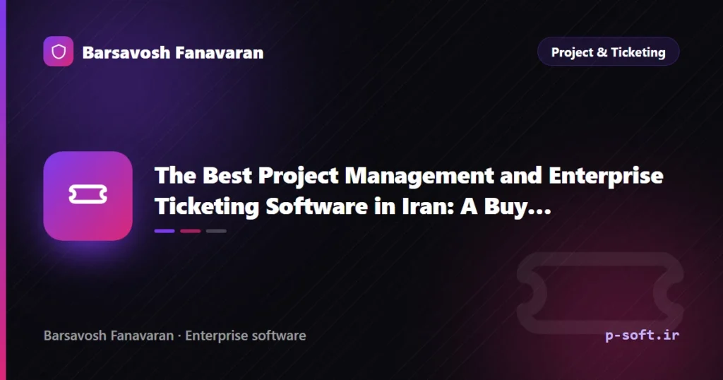 The Best Project Management and Enterprise Ticketing Software in Iran: A Buyer’s Guide (2026)