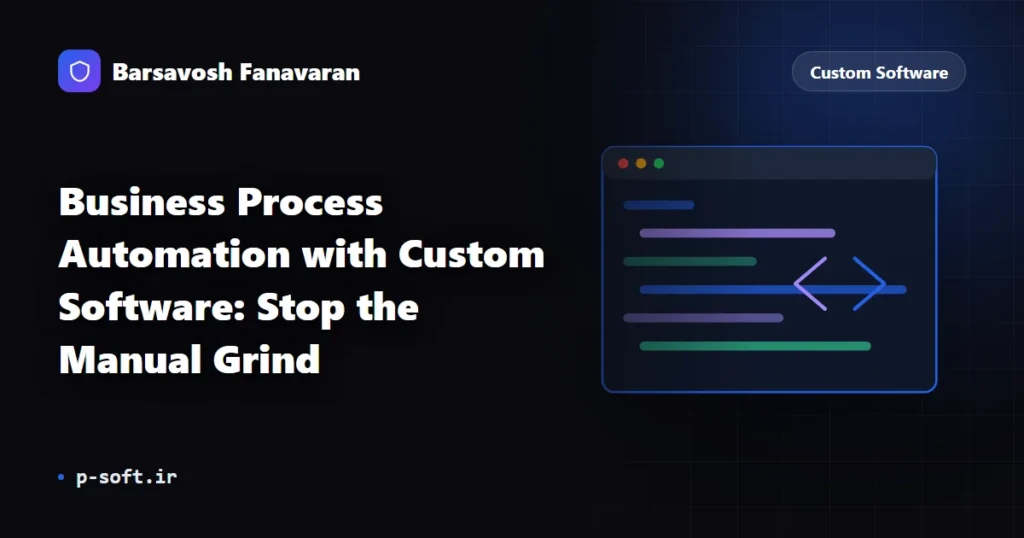 Business Process Automation with Custom Software: Stop the Manual Grind