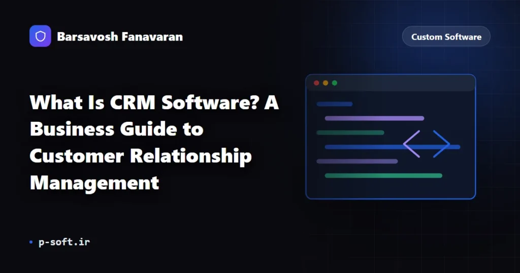 What Is CRM Software? A Business Guide to Customer Relationship Management