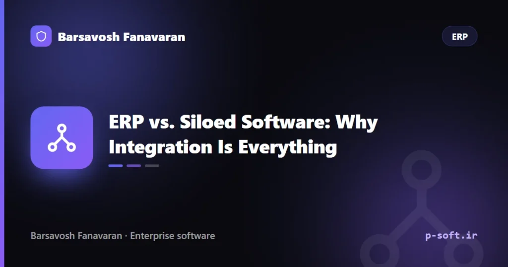 ERP vs. Siloed Software: Why Integration Is Everything