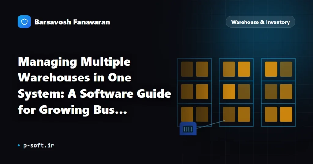 Managing Multiple Warehouses in One System: A Software Guide for Growing Businesses