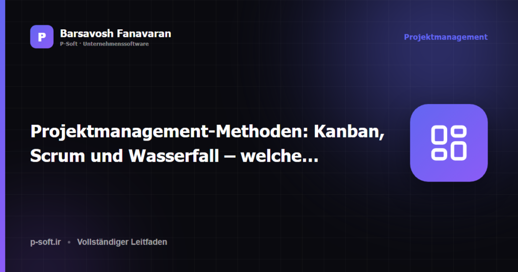 Projektmanagement-Methoden: Kanban, Scrum und Wasserfall – welche passt zu Ihrem Team?