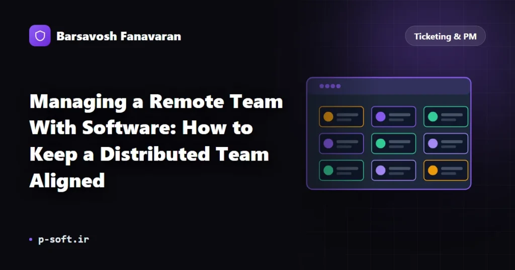 Managing a Remote Team With Software: How to Keep a Distributed Team Aligned
