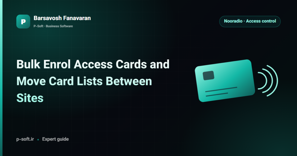 Bulk Enrol Access Cards and Move Card Lists Between Sites — Barsavosh Fanavaran guide