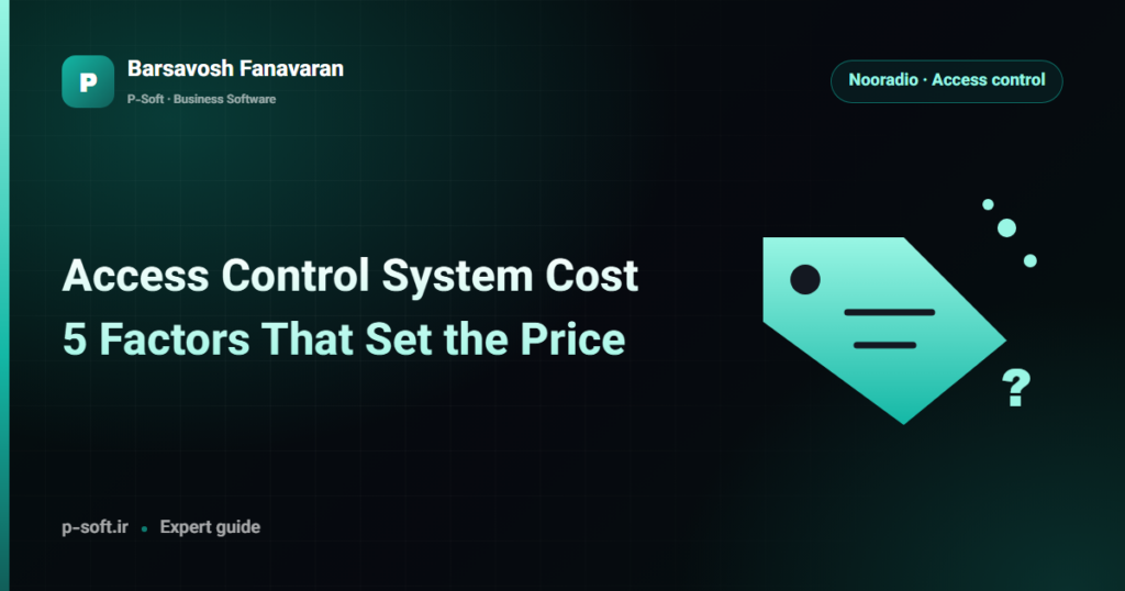 Access Control System Cost: 5 Factors That Set the Price — Barsavosh Fanavaran guide