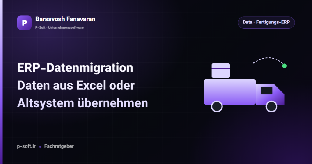 ERP-Datenmigration: Daten aus Excel oder Altsystem übernehmen — Ratgeber von Barsavosh Fanavaran