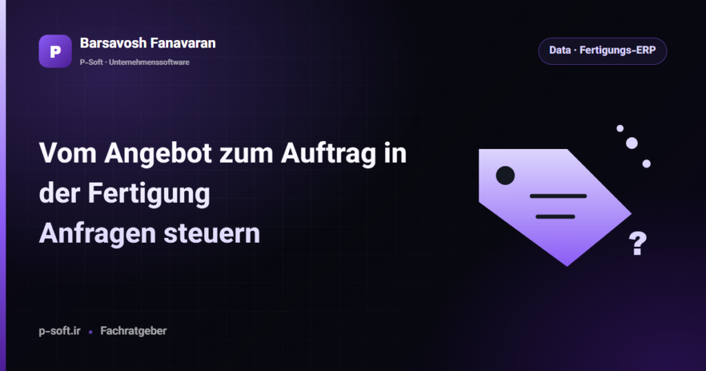 Vom Angebot zum Auftrag in der Fertigung: Anfragen steuern — Ratgeber von Barsavosh Fanavaran