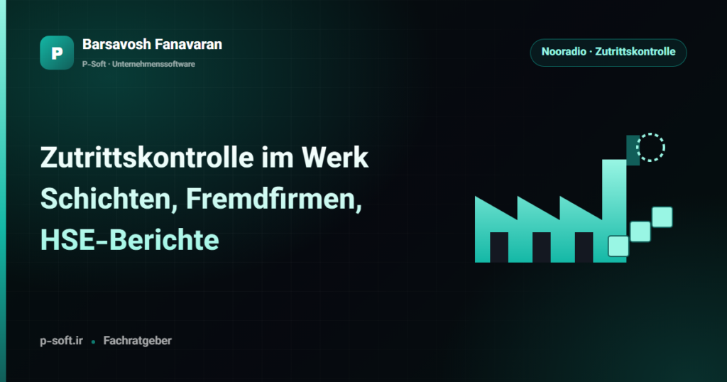 Zutrittskontrolle im Werk: Schichten, Fremdfirmen, HSE-Berichte — Ratgeber von Barsavosh Fanavaran