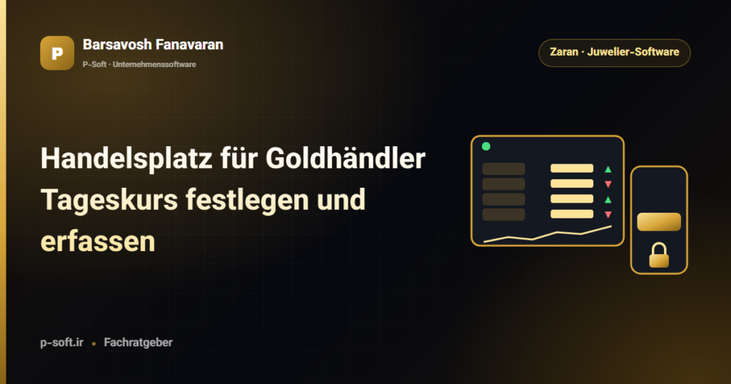 Handelsplatz für Goldhändler: Tageskurs festlegen und erfassen — Ratgeber von Barsavosh Fanavaran