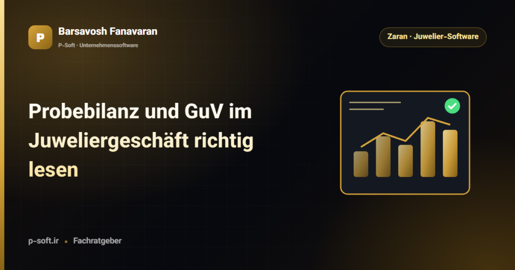 Probebilanz und GuV im Juweliergeschäft richtig lesen — Ratgeber von Barsavosh Fanavaran
