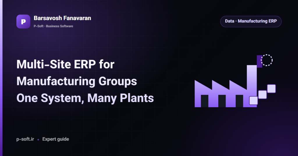 Multi-Site ERP for Manufacturing Groups: One System, Many Plants — Barsavosh Fanavaran guide