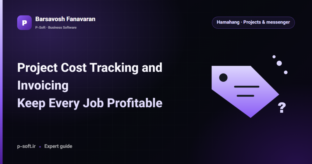 Project Cost Tracking and Invoicing: Keep Every Job Profitable — Barsavosh Fanavaran guide