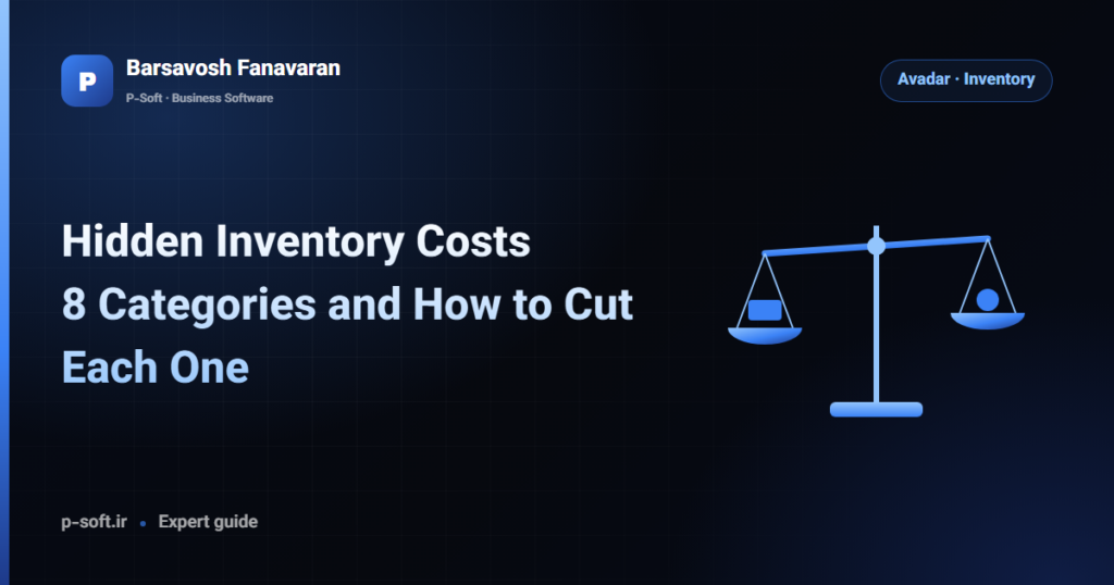 Hidden Inventory Costs: 8 Categories and How to Cut Each One — Barsavosh Fanavaran guide