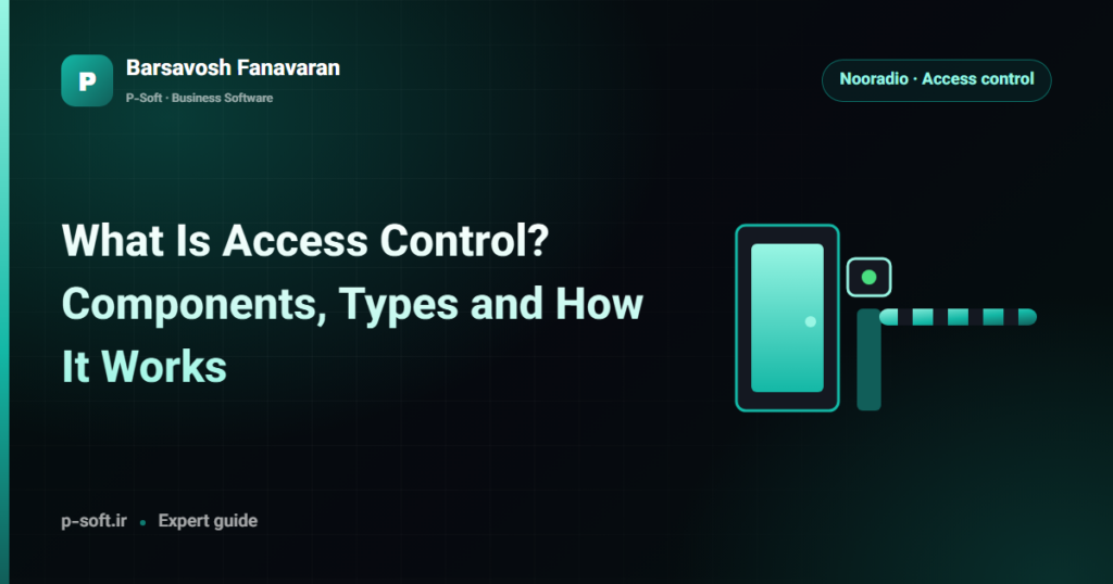 What Is Access Control? Components, Types and How It Works — Barsavosh Fanavaran guide
